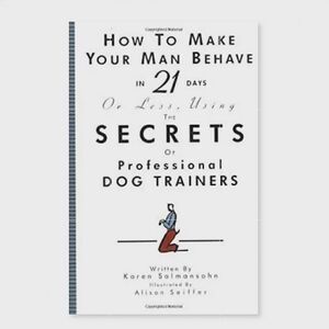 How to Make Your Man Behave in 21 Days Using Secrets of Prof Dog Trainers